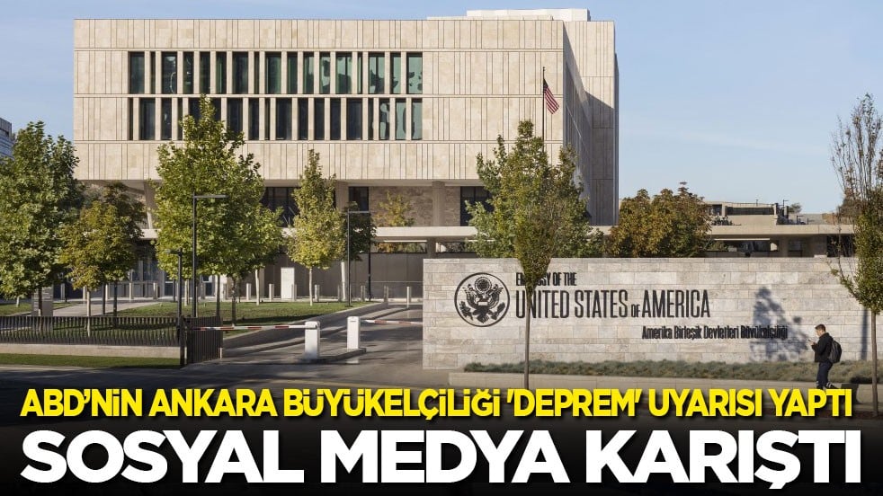 ABD’nin Ankara Büyükelçiliği 'deprem' uyarısı yaptı, sosyal medya karıştı