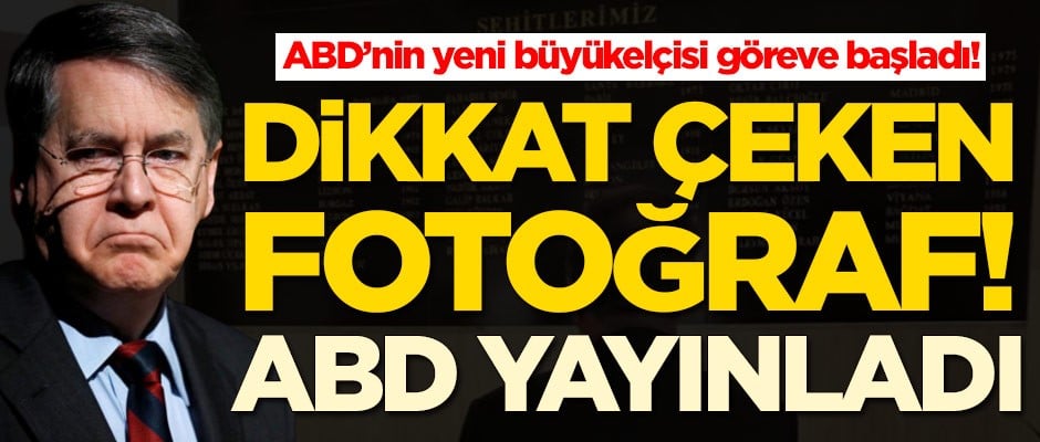 ABD'nin Ankara Büyükelçisi mesaiye başladı! ABD dikkat çeken fotoğrafı yayınladı