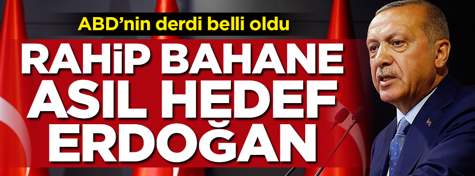 ABD'nin asıl hedefi Erdoğan'ı devirmek