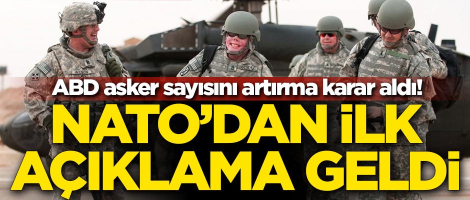 ABD'nin asker artırma kararı sonrası NATO'dan ilk açıklama