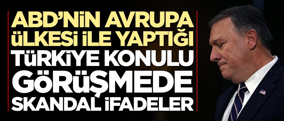 ABD'nin Avrupa ülkesi ile yaptığı görüşmede skandal ifadeler
