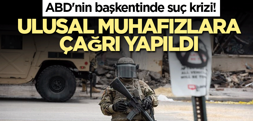 ABD'nin başkentinde suç krizi! Ulusal Muhafızlara çağrı yapıldı