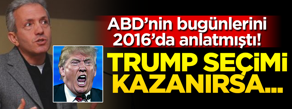 ABD'nin bugünlerini 2016'da anlatmıştı! Trump seçimi kazanırsa...