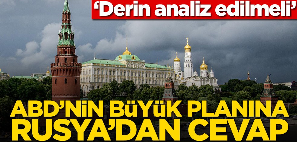 ABD’nin büyük planına Rusya’dan cevap! ‘Derin analiz edilmeli’