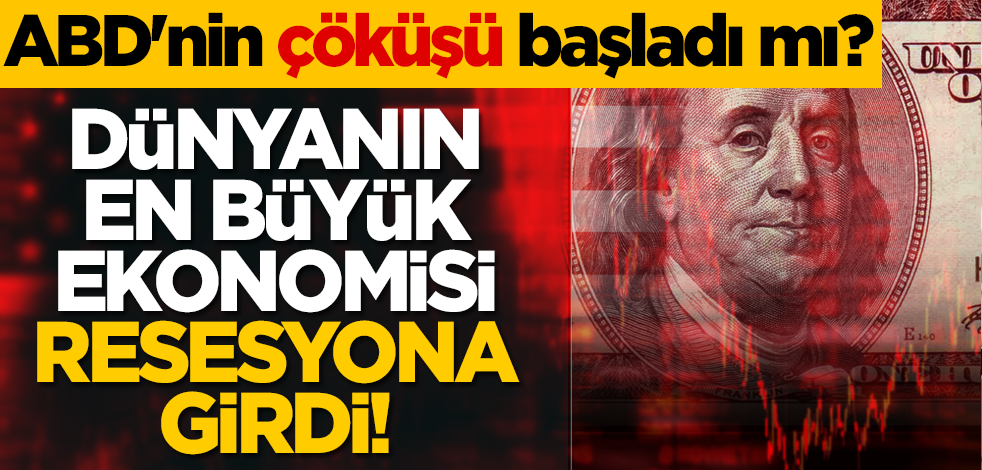 ABD'nin çöküşü başladı mı? Dünyanın en büyük ekonomisi resesyona girdi!