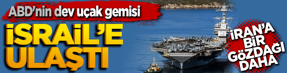 ABD'nin dev uçak gemisi Gerald R. Ford İsrail kıyılarına ulaştı