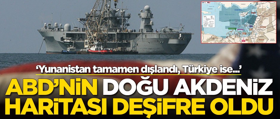 ABD'nin Doğu Akdeniz haritası deşifre oldu!