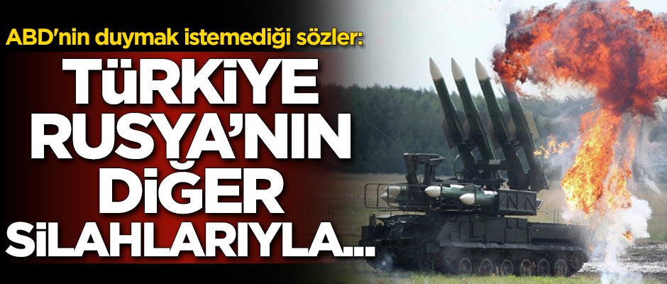 ABD'nin duymak istemediği sözler: Türkiye Rusya'nın diğer silahlarıyla da ilgileniyor