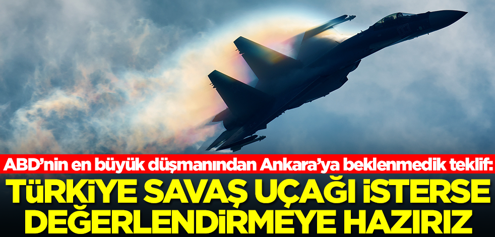 ABD’nin en büyük düşmanından Ankara’ya beklenmedik teklif: Türkiye savaş uçağı isterse vermeye hazırız