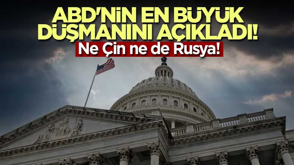 ABD'nin en büyük düşmanını açıkladı! Ne Çin ne de Rusya! 