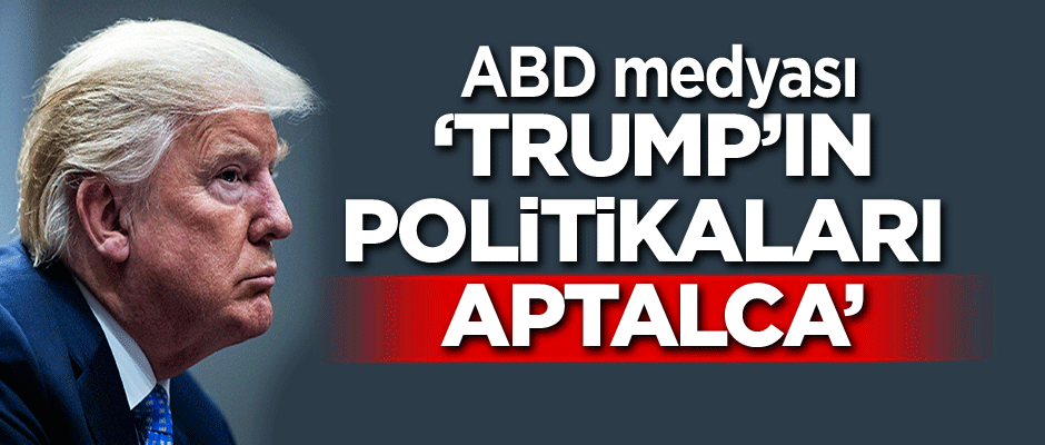 ABD’nin en büyük gazetelerinden WSJ: Trump’ın politikaları aptalca