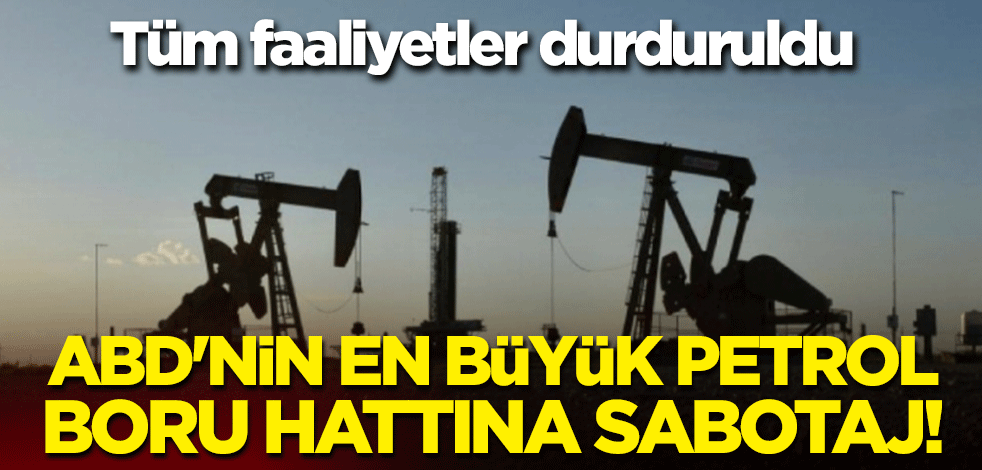 ABD'nin en büyük petrol boru hattına sabotaj! Tüm faaliyetler durduruldu