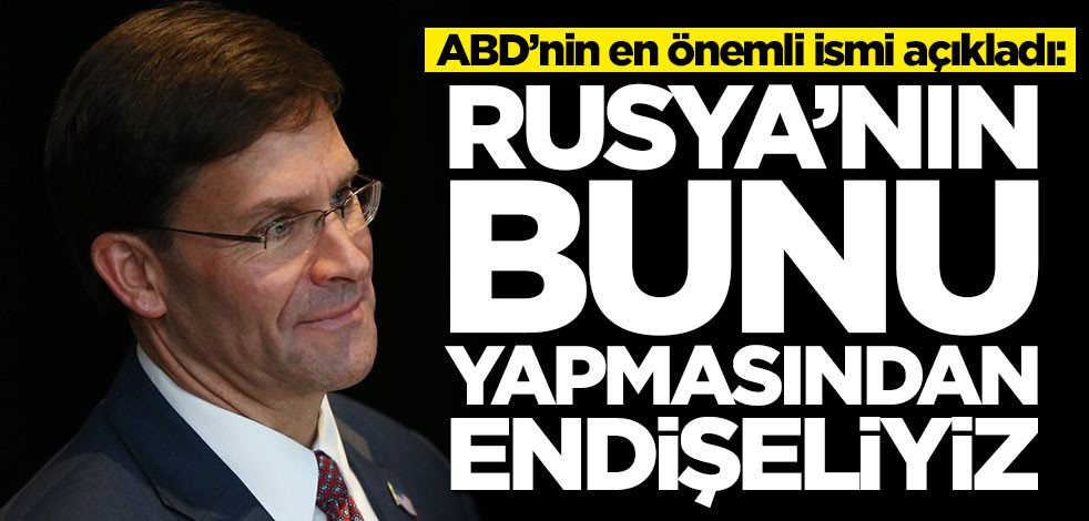 ABD’nin en önemli ismi açıkladı: Rusya'nın bunu yapmasından endişeliyiz