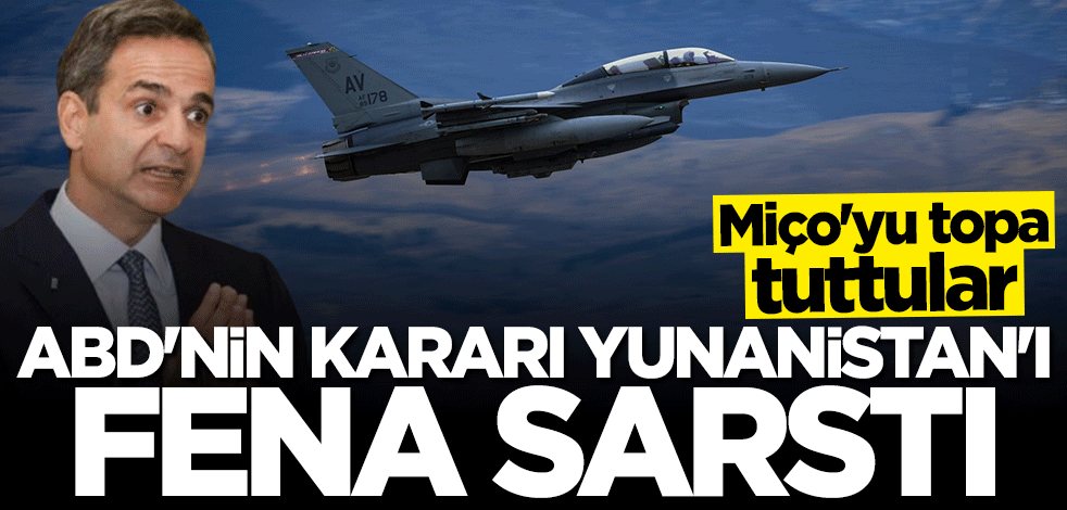 ABD'nin F-16 kararı Yunanistan'ı fena sarstı! Miço'yu topa tuttular