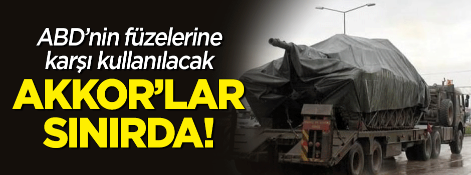 ABD'nin füzelerine karşı kullanılacak AKKOR'lar sınırda!