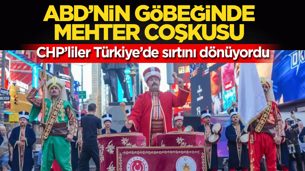ABD’nin göbeğinde mehter coşkusu: CHP’liler Türkiye’de sırtını dönüyordu