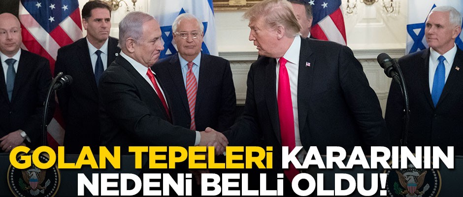 ABD'nin Golan Tepeleri kararının nedeni belli oldu!