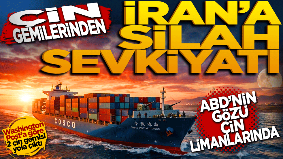 ABD’nin Gözü Çin Limanlarında: Çin gemilerinden İran’a silah sevkiyatı