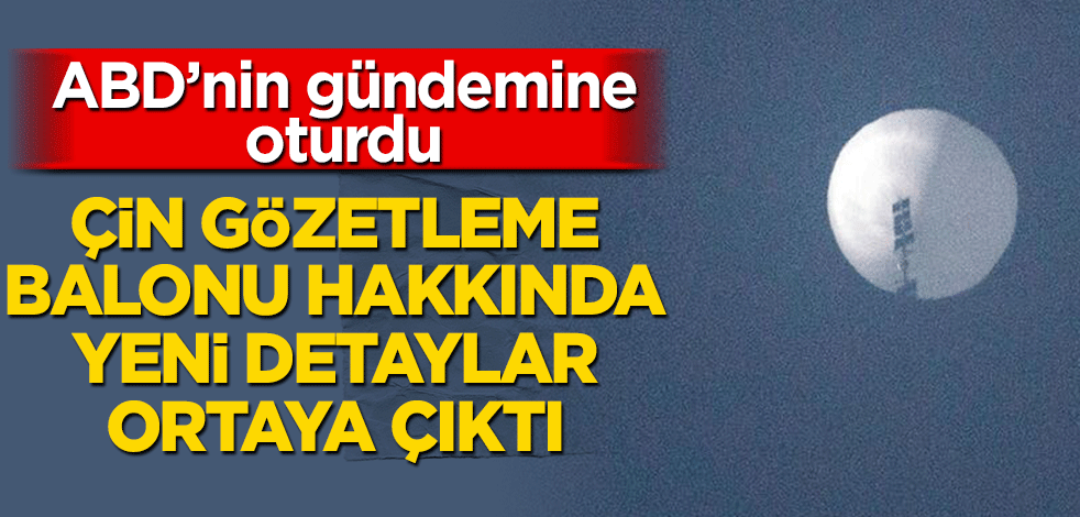 ABD'nin gündemine oturdu! 'Çin gözetleme balonu' hakkında yeni detaylar ortaya çıktı