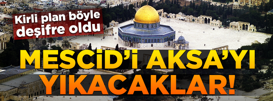 ABD'nin hain planı ortaya çıktı! Mescid-i Aksa’yı yıkacaklar