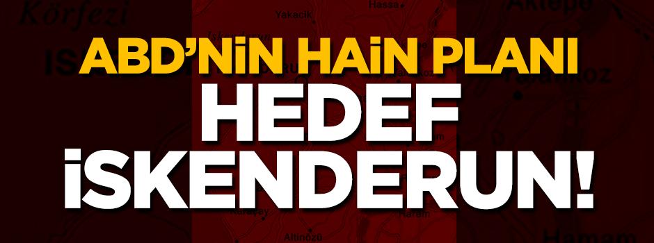 ABD'nin hain planı: Terör koridoru İskenderun'dan geçecekti!