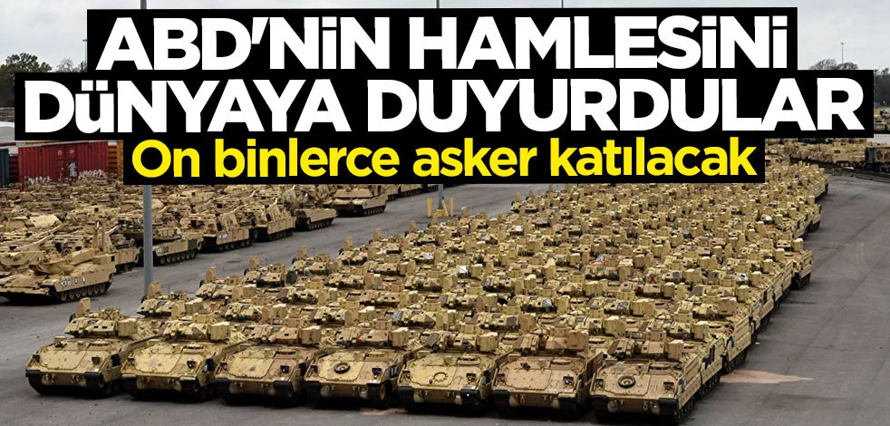 ABD'nin hamlesini dünyaya duyurdular: 37 bin asker katılacak