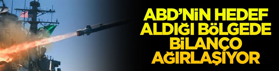ABD'nin hedef aldığı bölgede bilanço ağırlaşıyor