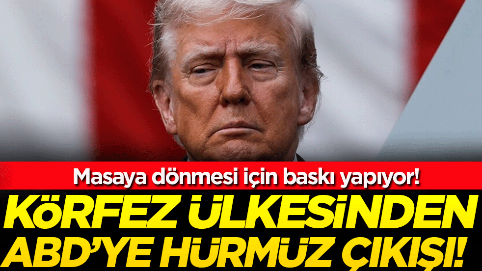 Körfez ülkesinden ABD'ye Hürmüz çıkışı! Masaya dönmesi için baskı yapıyor!