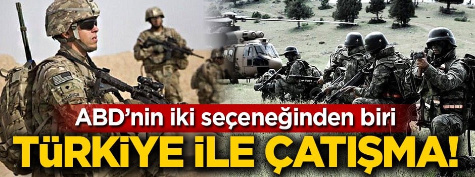 ABD'nin iki seçeneğinden biri Türkiye ile çatışmak