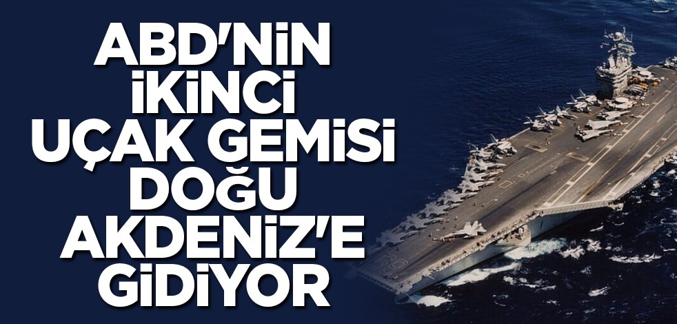 ABD'nin ikinci uçak gemisi Doğu Akdeniz'e gidiyor