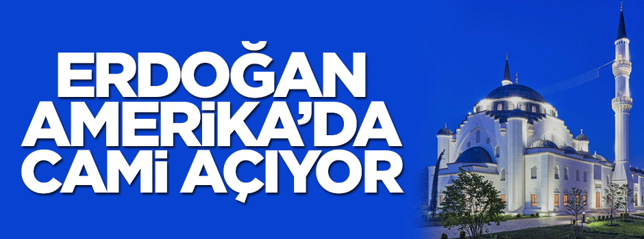 ABD'nin ilk çift minareli camisini Erdoğan açacak