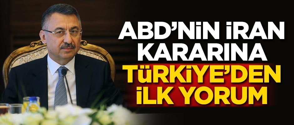 ABD'nin İran kararına Türkiye'den ilk yorum!