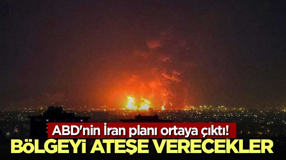 ABD'nin İran planı ortaya çıktı! Bölgeyi ateşe verecekler