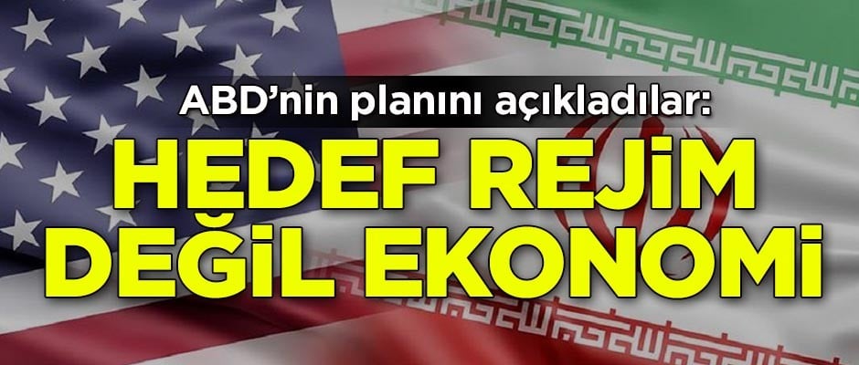 ABD'nin İran planını açıkladılar: Hedef rejim değil ekonomi