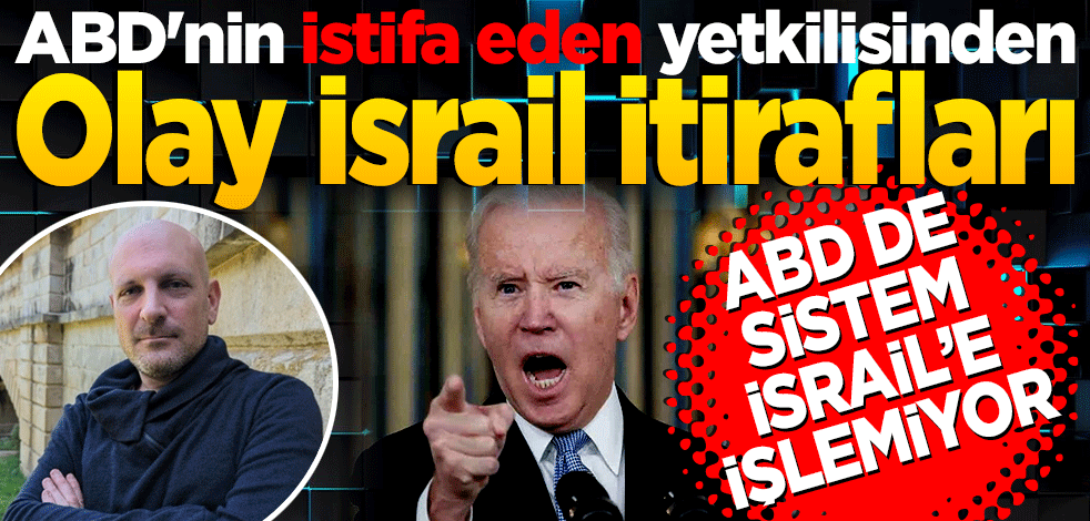 ABD'nin istifa eden yetkilisinden olay İsrail itirafları! Sistem işlemiyor