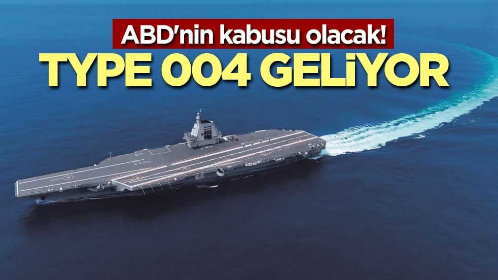 ABD'nin kabusu olacak! Type 004 geliyor