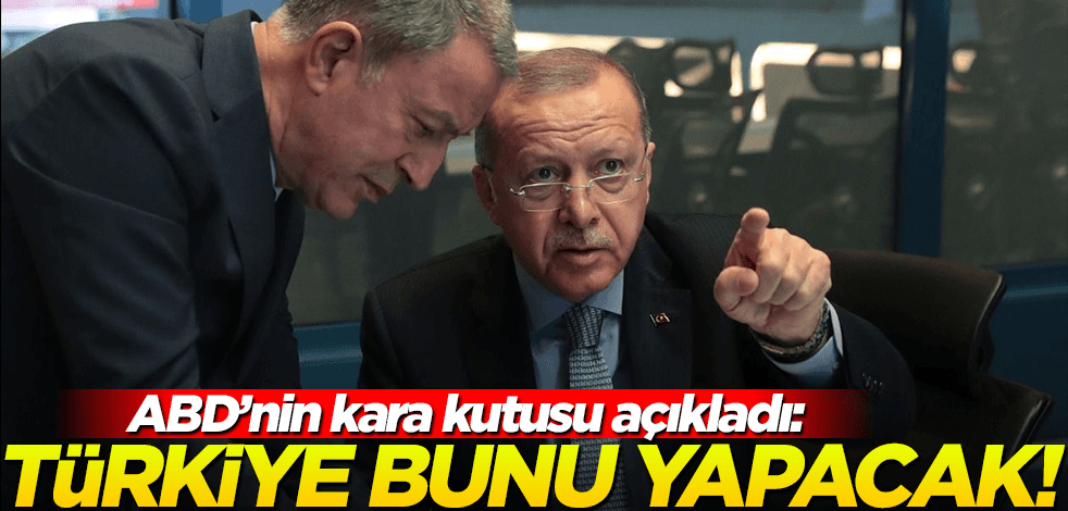 ABD’nin kara kutusu açıkladı: Türkiye o operasyonu yapacak