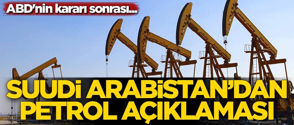 ABD'nin kararı sonrası Suudi Arabistan'dan petrol açıklaması