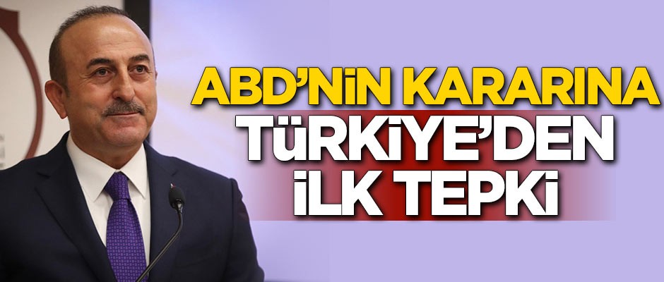 ABD'nin kararına Türkiye'den ilk tepki