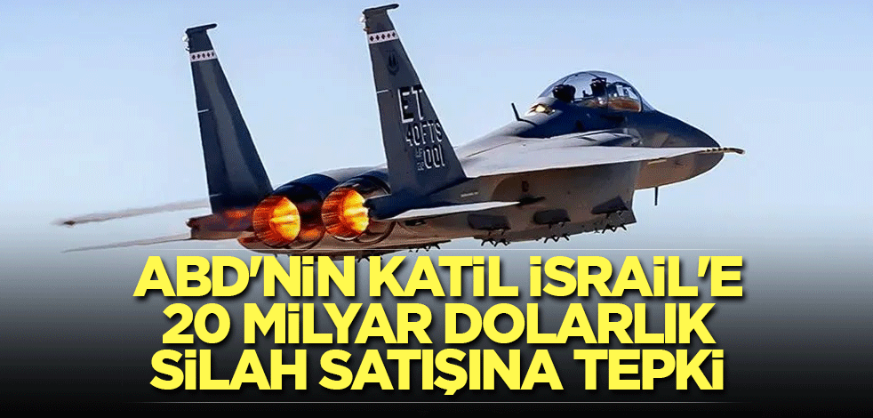 ABD'nin katil İsrail'e 20 milyar dolarlık silah satışına tepki