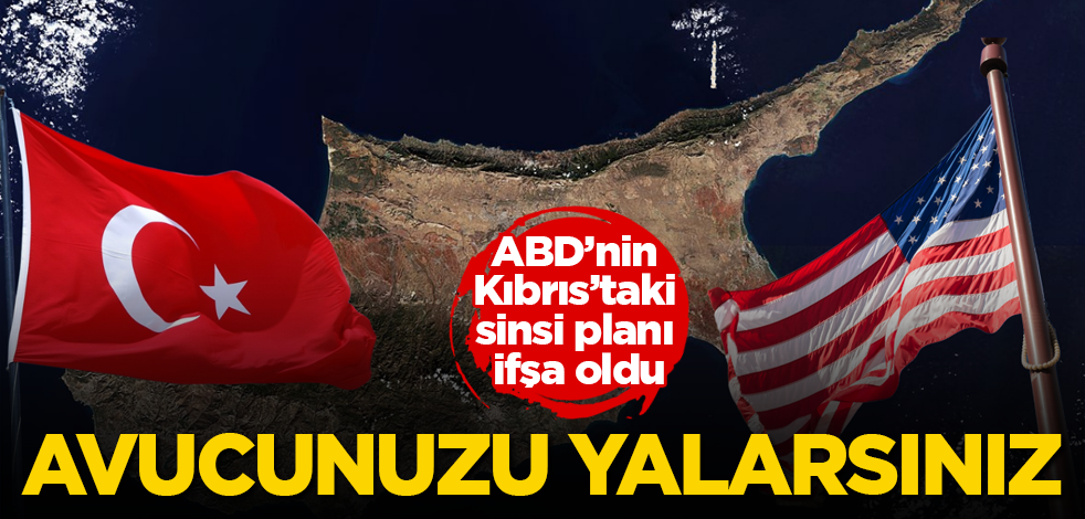 ABD’nin Kıbrıs’taki sinsi planı ifşa oldu! Avucunuzu yalarsınız, avucunuzu