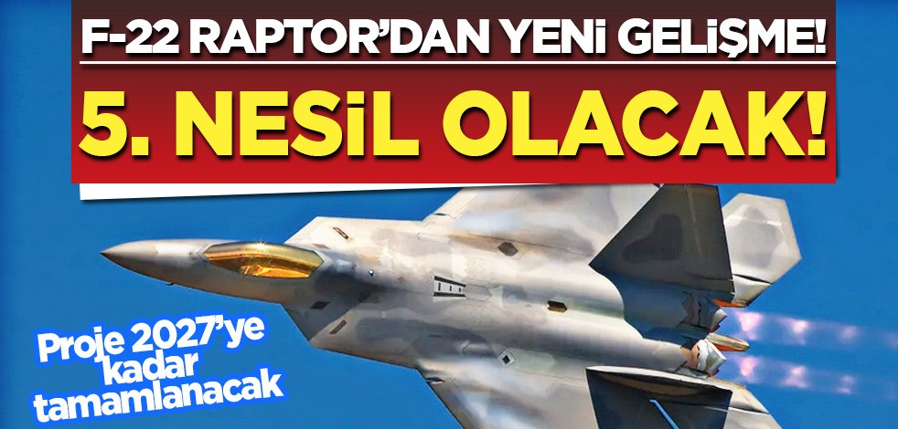ABD’nin kimseye satmadığı savaş uçağı F-22 Raptor’dan yeni gelişme! F-22 5. nesil olacak…