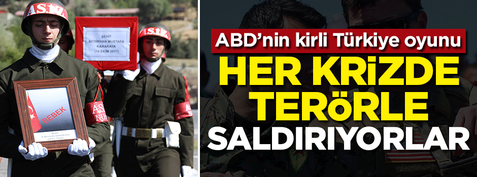 ABD'nin kirli Türkiye oyunu: Her krizde terörle saldırıyorlar