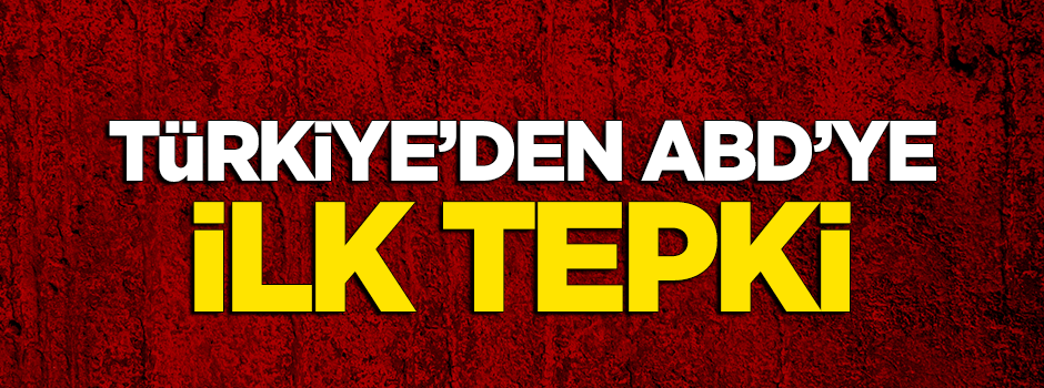 ABD'nin Kudüs kararına Türkiye'den ilk tepki