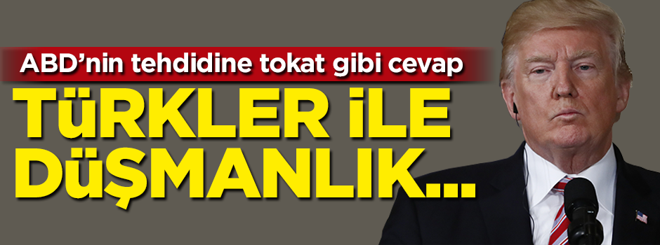 ABD'nin küstah tehdidine tokat gibi cevap