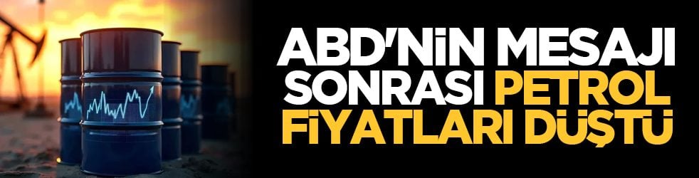 ABD'nin mesajı sonrası, petrol fiyatları düştü
