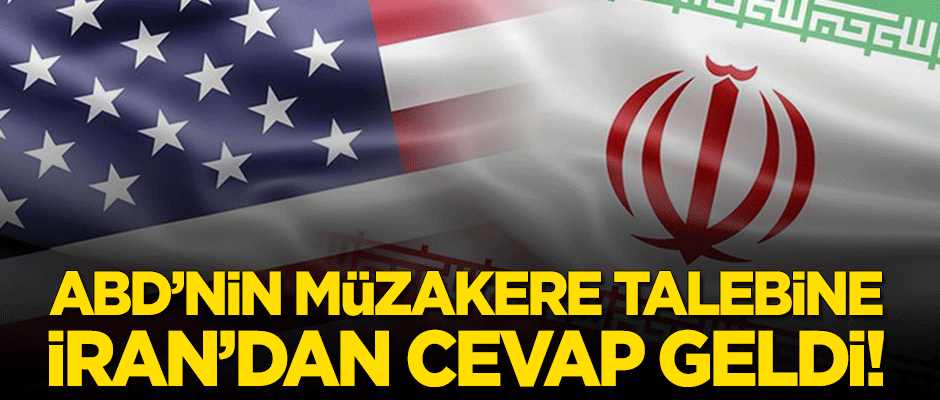 ABD'nin müzakere talebine İran'dan cevap geldi!