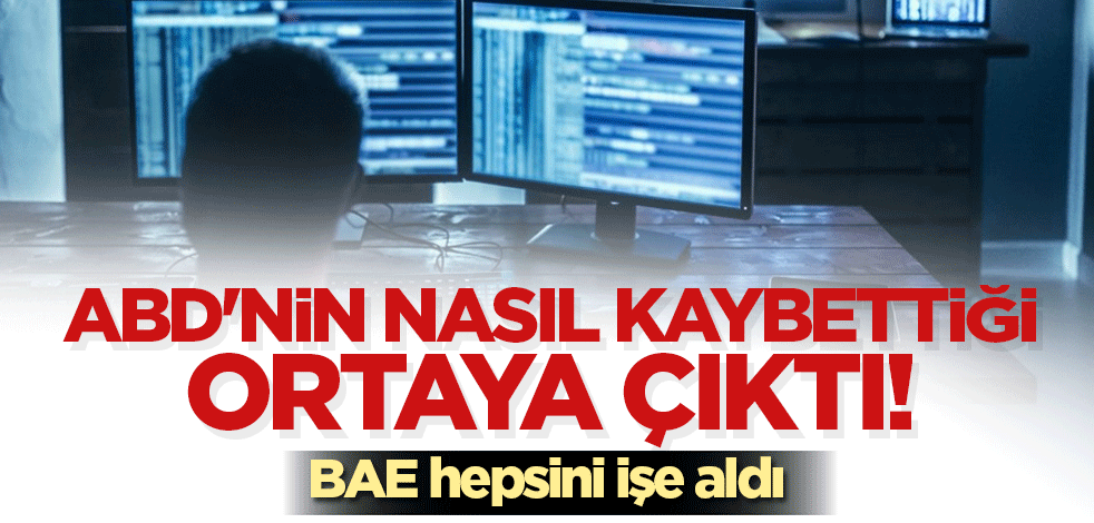 ABD'nin nasıl kaybettiği ortaya çıktı! BAE hepsini işe aldı