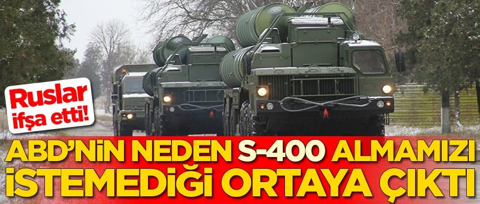 ABD'nin neden S-400 almamızı istemediği ortaya çıktı!