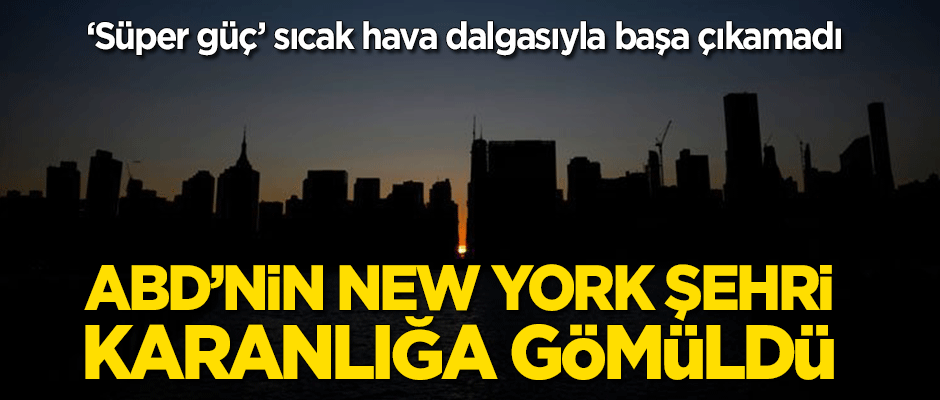 ABD'nin New York şehri karanlığa gömüldü